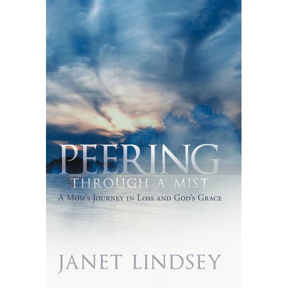 Peering Through a Mist: A Mom's Journey in Loss and God's Grace, (Hardcover)
