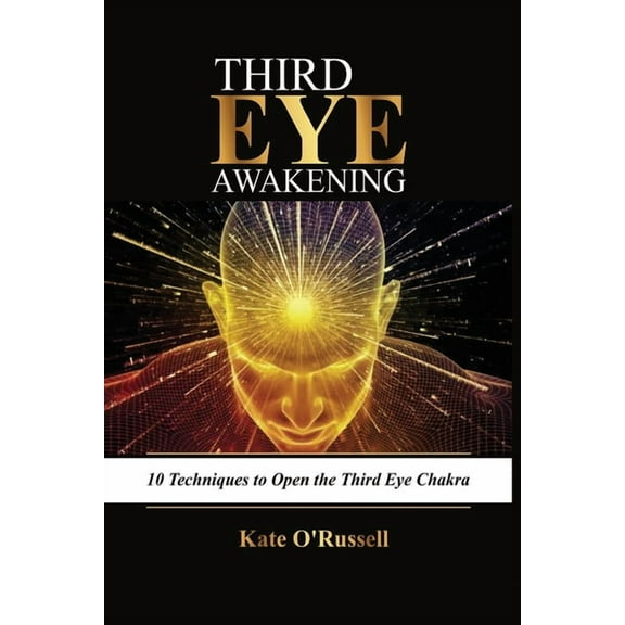 Third Eye Awakening: 10 Techniques to Open the Third Eye Chakra, (Paperback)