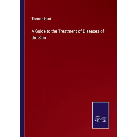 A Guide to the Treatment of Diseases of the Skin