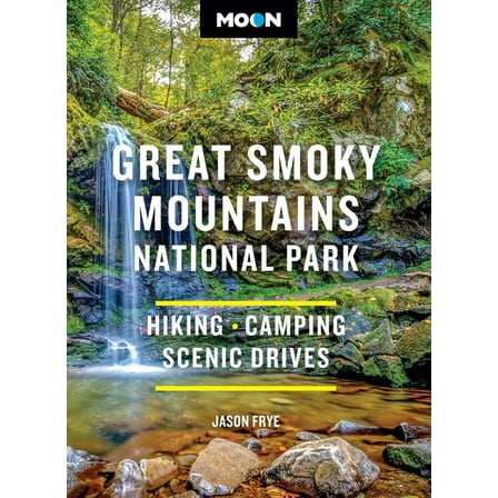 Moon National Parks Travel Guide Moon Great Smoky Mountains National Park: Hiking, Camping, Scenic Drives, (Paperback)