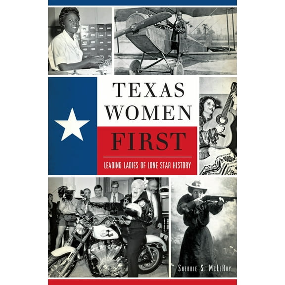 American Heritage Texas Women First: Leading Ladies of Lone Star History, (Paperback)