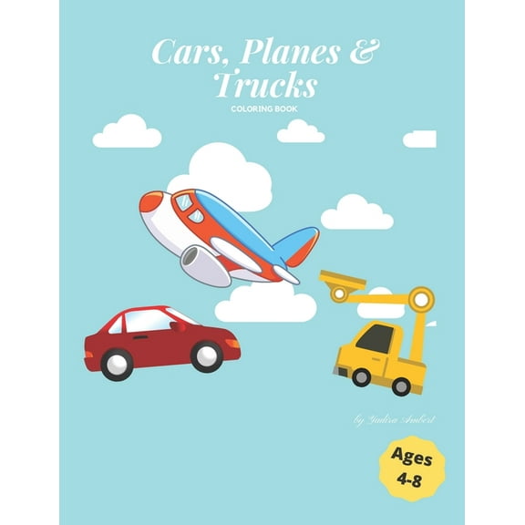 Coloring Books: Cars, Planes & Trucks Coloring Book: Cool cars, awesome planes and amazing trucks coloring book for kids 4-8 (Paperback)