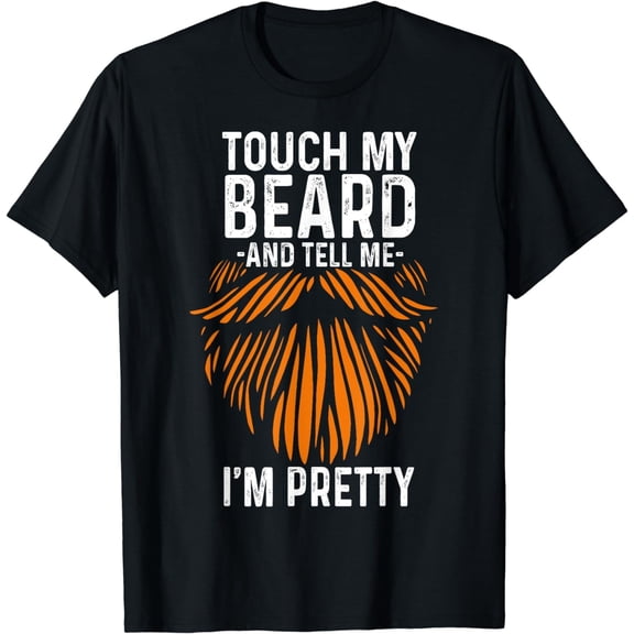 Touch My Beard And Tell Me I'm Pretty Funny Fathers Day T-Shirt