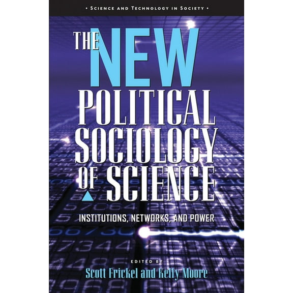 Science and Technology in Society The New Political Sociology of Science: Institutions, Networks, and Power, (Paperback)
