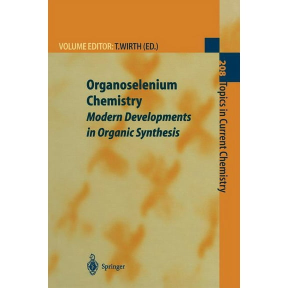 Topics in Current Chemistry Organoselenium Chemistry: Modern Developments in Organic Synthesis, Book 208, (Paperback)