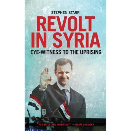 Pre-Owned Revolt in Syria: Eye-Witness to the Uprising (Paperback 9780231704205) by Stephen Starr
