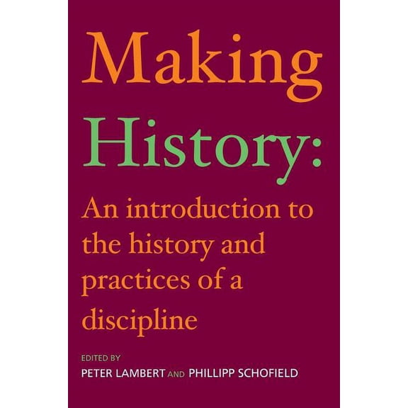 Making History: An Introduction to the History and Practices of a Discipline, (Paperback)