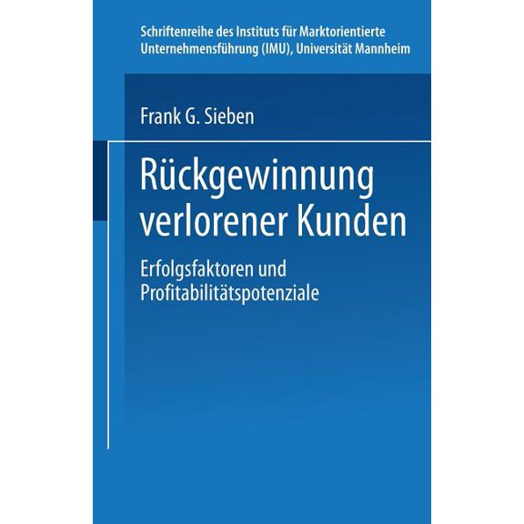 Schriftenreihe Des Instituts FÃ¼r Marktor RÃ¼ckgewinnung Verlorener Kunden: Erfolgsfaktoren Und ProfitabilitÃ¤tspotenziale, (Paperback)