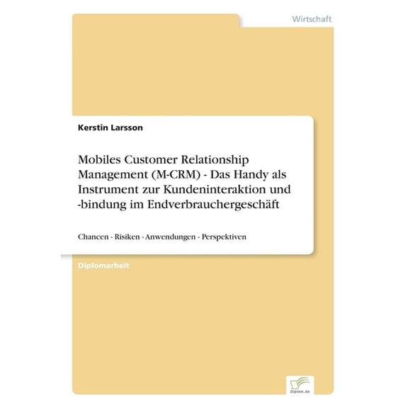 Mobiles Customer Relationship Management (M-CRM) - Das Handy als Instrument zur Kundeninteraktion und -bindung im Endver, (Paperback)