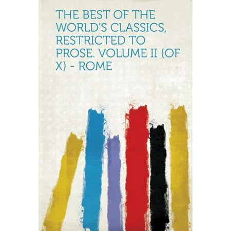 The Best of the World's Classics, Restricted to Prose. Volume II (of X) - (Best History Of Rome)