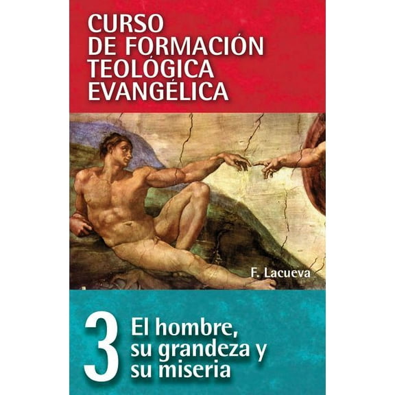 Curso de Formacion Teologica Evangelica Cft 03 - El Hombre, Su Grandeza Y Su Miseria, Book 03, (Paperback)