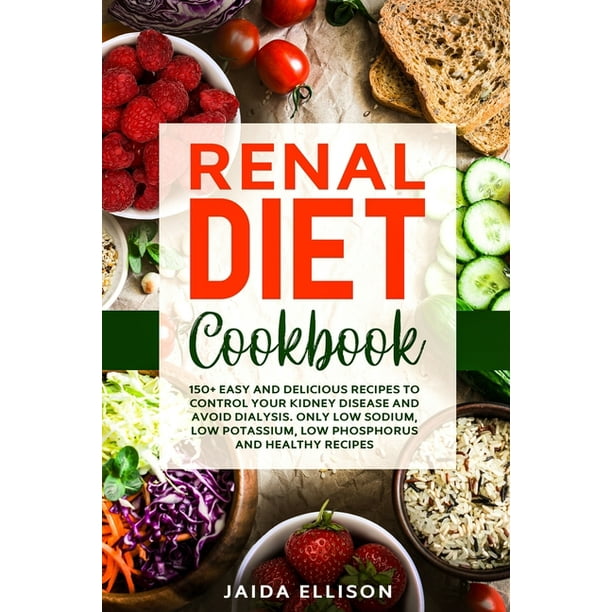 Renal Diet Cookbook 150+ Easy and Delicious Recipes to Control Your