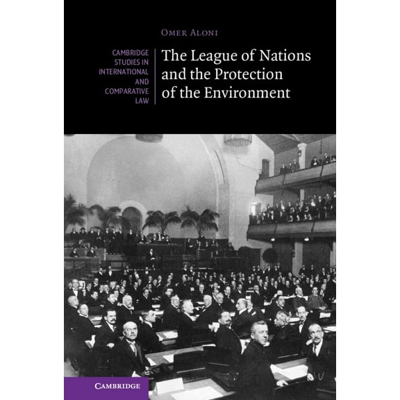 Cambridge Studies in International and C The League of Nations and the Protection of the Environment, (Hardcover)