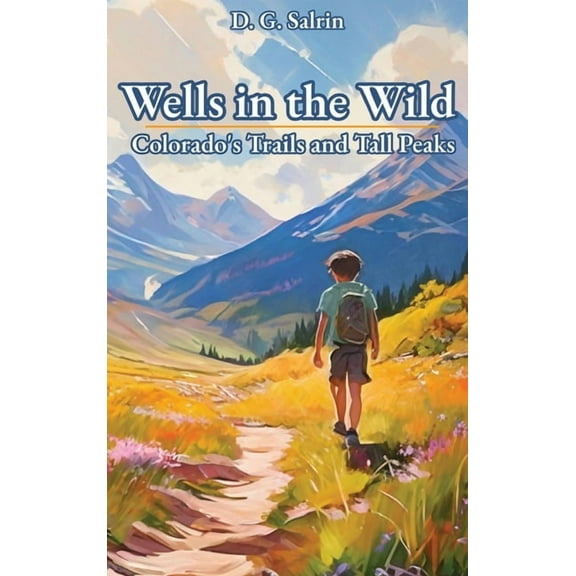 Wells in the Wild: Colorado's Trails and Tall Peaks, (Hardcover)