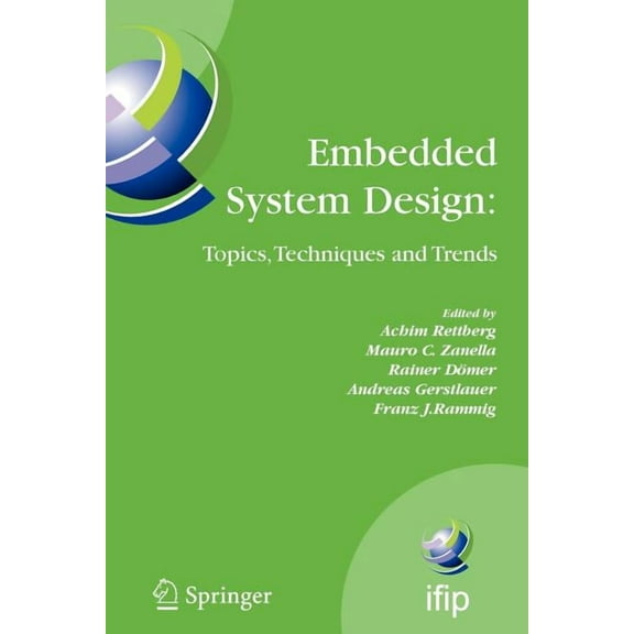 IFIP Advances in Information and Communi Embedded System Design: Topics, Techniques and Trends: Ifip Tc10 Working Conference: International Embedded Systems Symp, Book 231, (Paperback)