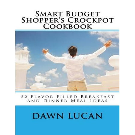 Smart Budget Shopper’s Crockpot Cookbook: Featuring 52 Flavor Filled Meals - (Best Smart Ones Meals)