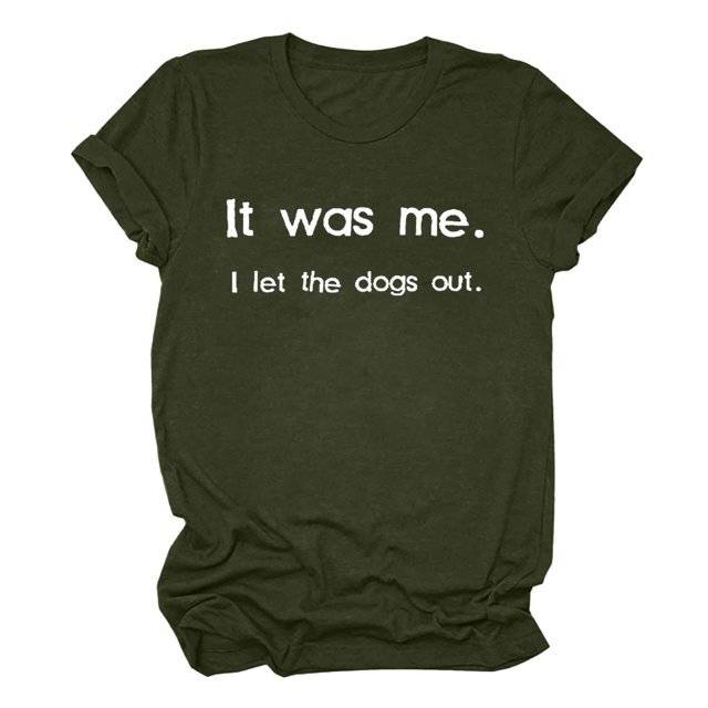 Womens Funny Graphic T Shirt It Was Me I Let The Dogs Out Tee Casual Short Sleeve Novelty Humor Tops