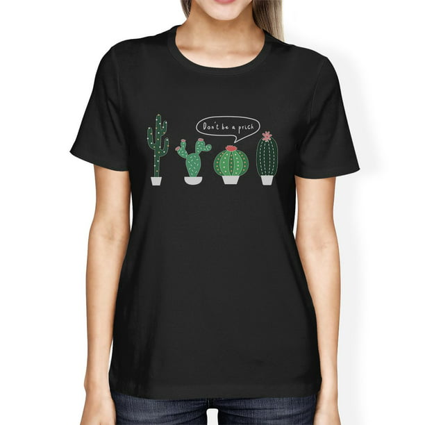 365 Printing - Don't Be a Prick Cactus Womens T-Shirt - Walmart.com ...