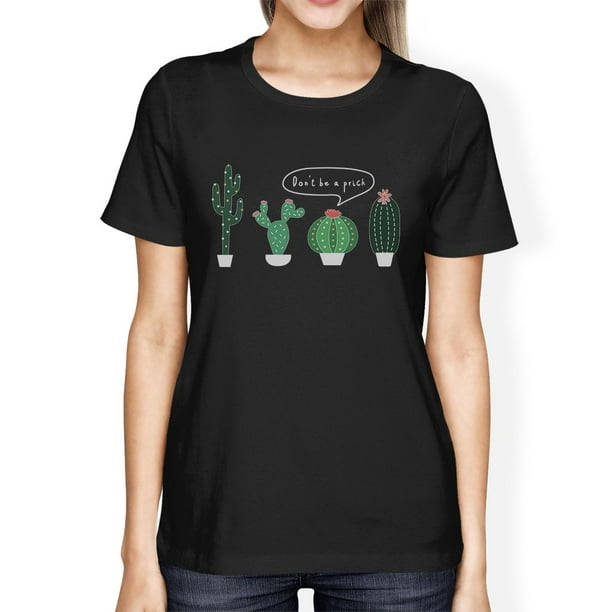 365 Printing - Don't Be a Prick Cactus Womens T-Shirt - Walmart.com - Walmart.com