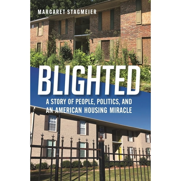 Blighted: A Story of People, Politics, and an American Housing Miracle, (Paperback)