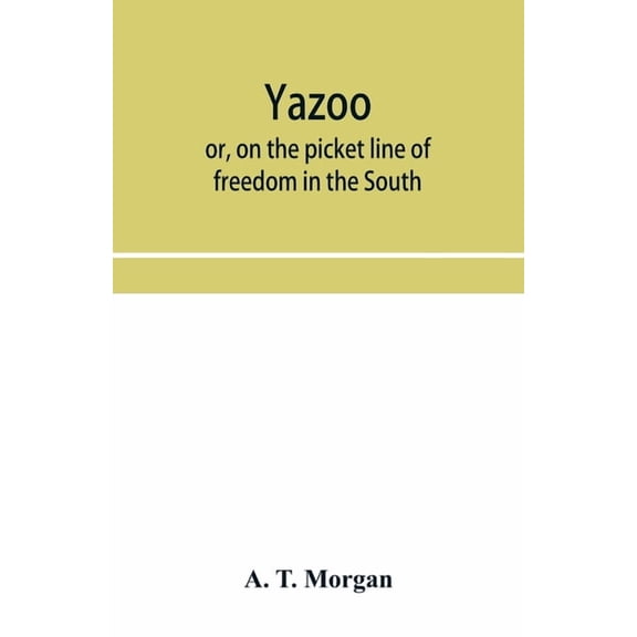 Yazoo: or, On the picket line of freedom in the South. A personal narrative, (Paperback)