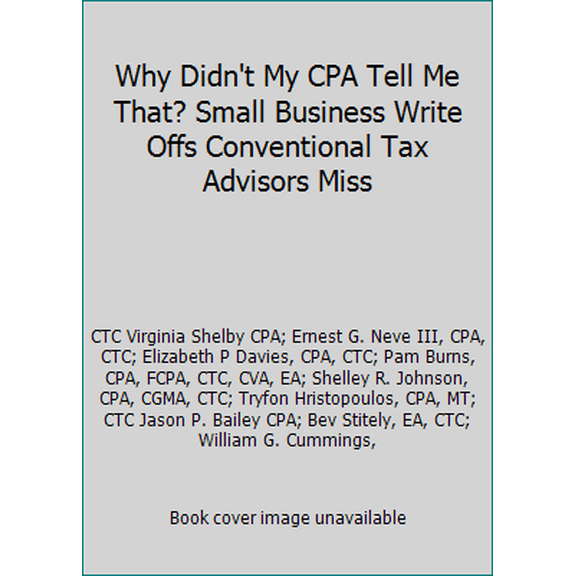 Pre-Owned Why Didn't My CPA Tell Me That? Small Business Write Offs Conventional Tax Advisors Miss (Hardcover) 0983234132 9780983234135