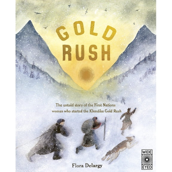 Hidden Histories Gold Rush: The Untold Story of the First Nations Woman Who Started the Klondike Gold Rush, (Hardcover)