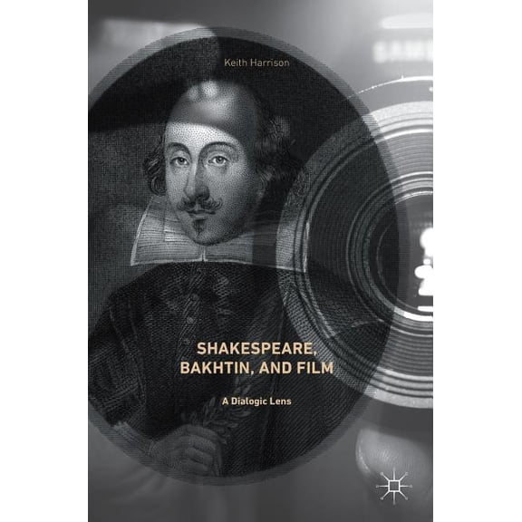 Shakespeare, Bakhtin, and Film: A Dialogic Lens, (Hardcover)