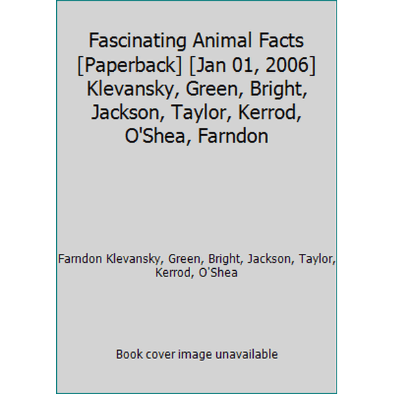 Pre-Owned Fascinating Animal Facts [Paperback] [Jan 01, 2006] Klevansky, Green, Bright, Jackson, Taylor, Kerrod, O'Shea, Farndon (Unknown) 9781846813191