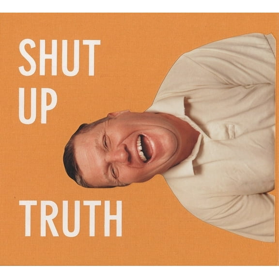 Michael Schmelling: Shut Up Truth (Hardcover)