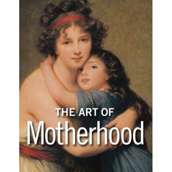 Pre-Owned The Art of Motherhood (Hardcover) 1606060155 9781606060155