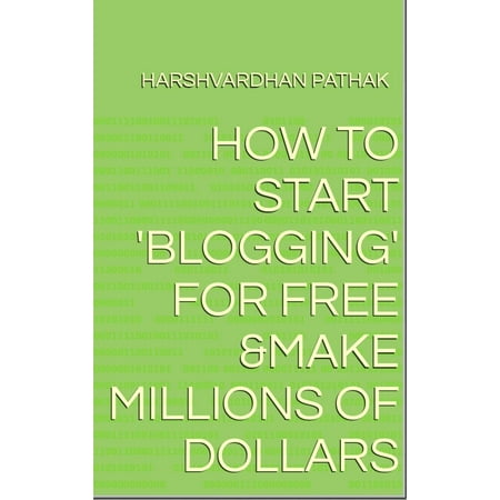 How To Start Blogging For Free And Make Millions Of Dollars. - (The Best Way To Make A Million Dollars)