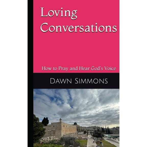 Loving Conversations: How to Pray and hear God's Voice, (Paperback)