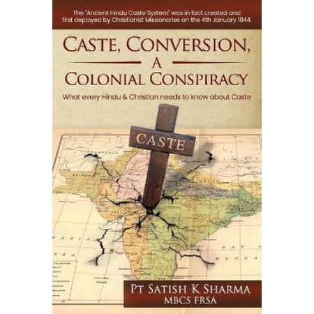 Caste, Conversion A Colonial Conspiracy: What Every Hindu and Christian