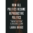thumbnail image 1 of Pre-Owned How All Politics Became Reproductive Politics: From Welfare Reform to Foreclosure to Trump Volume 2 (Hardcover) 0520281918 9780520281912, 1 of 2
