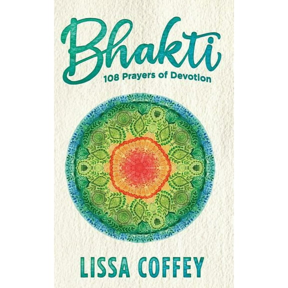 Bhakti: 108 Prayers of Devotion (Paperback)