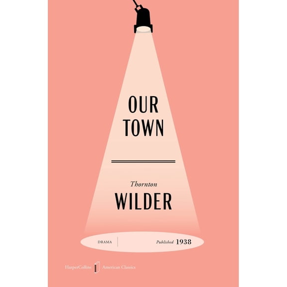 HarperCollins American Classics Our Town American Classics Edition: A Play in Three Acts, Book 5, (Paperback)