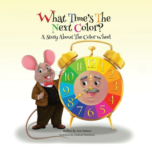 What Time's the Next Color?: A Story About The Color Wheel (Paperback)