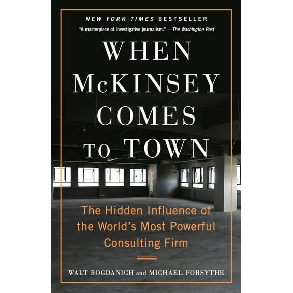 Pre-Owned When McKinsey Comes to Town: The Hidden Influence of the World's Most Powerful Consulting Firm (Paperback) 0593081870 9780593081877
