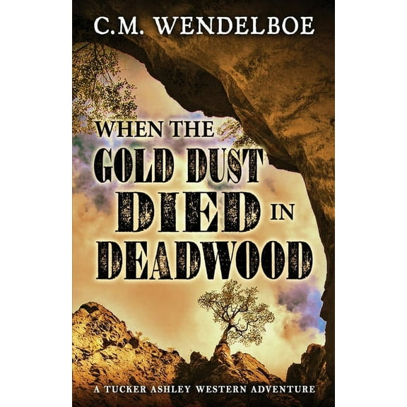 Tucker Ashley Western Adventure When the Gold Dust Died in Deadwood, Book 3, (Paperback)