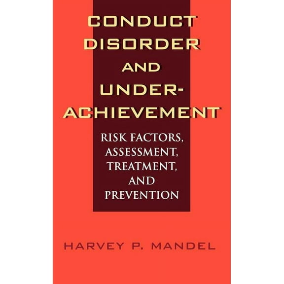Conduct Disorder and Underachievement: Risk Factors, Assessment, Treatment, and Prevention, (Hardcover)