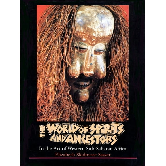 Lyndon B. Johnson School of Public The World of Spirits and Ancestors: In the Art of Western Sub-Saharan Africa, (Hardcover)