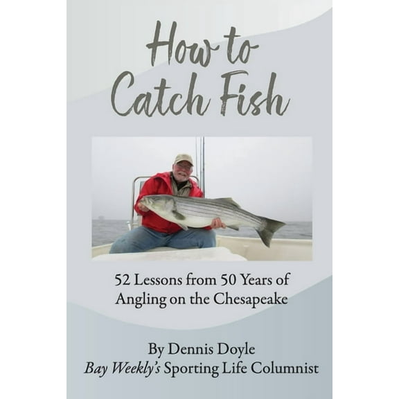How to Catch Fish: 52 Lessons from 50 Years of Angling on the Chesapeake, (Paperback)