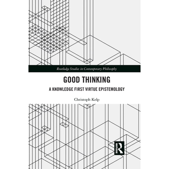 Routledge Studies in Contemporary Philos Good Thinking: A Knowledge First Virtue Epistemology, (Paperback)
