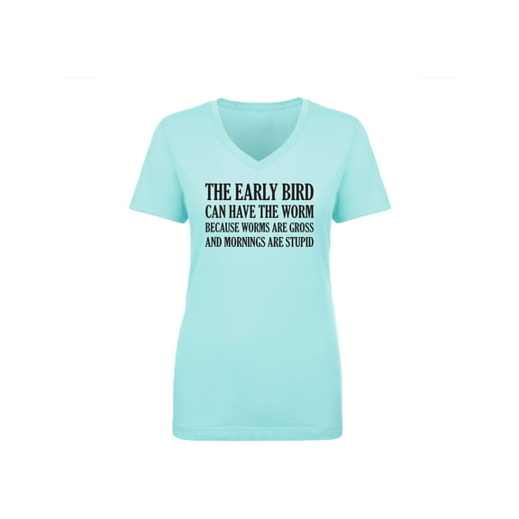 The Early Bird Can Have The Worm Womens V-Neck Tee
