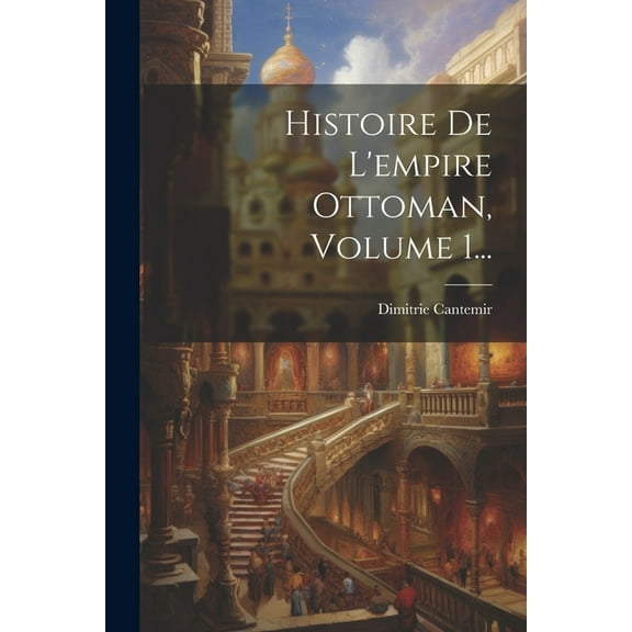 Histoire De L'empire Ottoman, Volume 1... (Paperback)