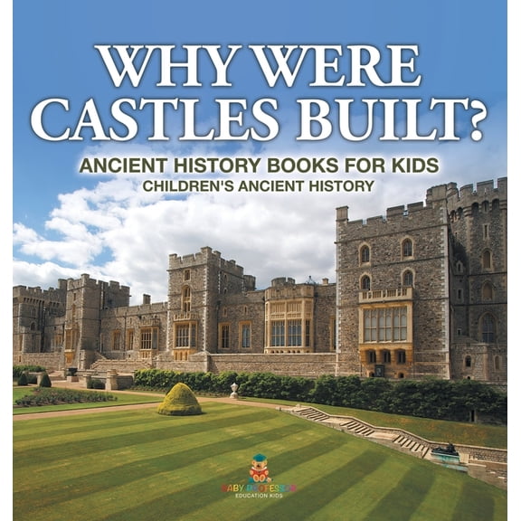 Why Were Castles Built? Ancient History Books for Kids Children's Ancient History, (Hardcover)