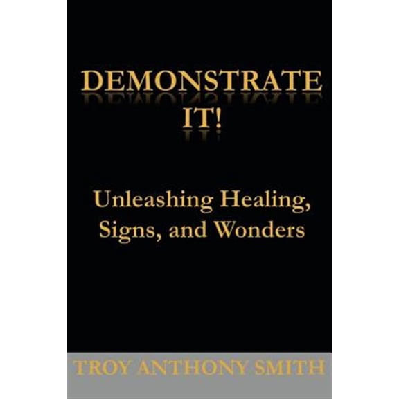 Pre-Owned Demonstrate It: Unleashing Healing, Signs, and Wonders (Paperback)