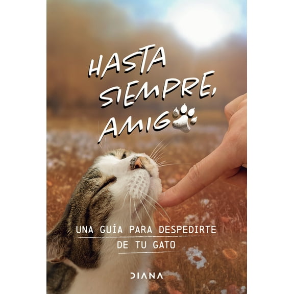 Hasta Siempre, Amigo Gato: Una GuÃ­a Para Despedirte de Tu Gato / Farewell, My Feline Friend, (Paperback)