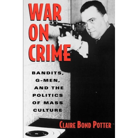 War on Crime : Bandits, G-Men, and the Politics of Mass Culture (Paperback)